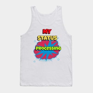 my status processing Tank Top